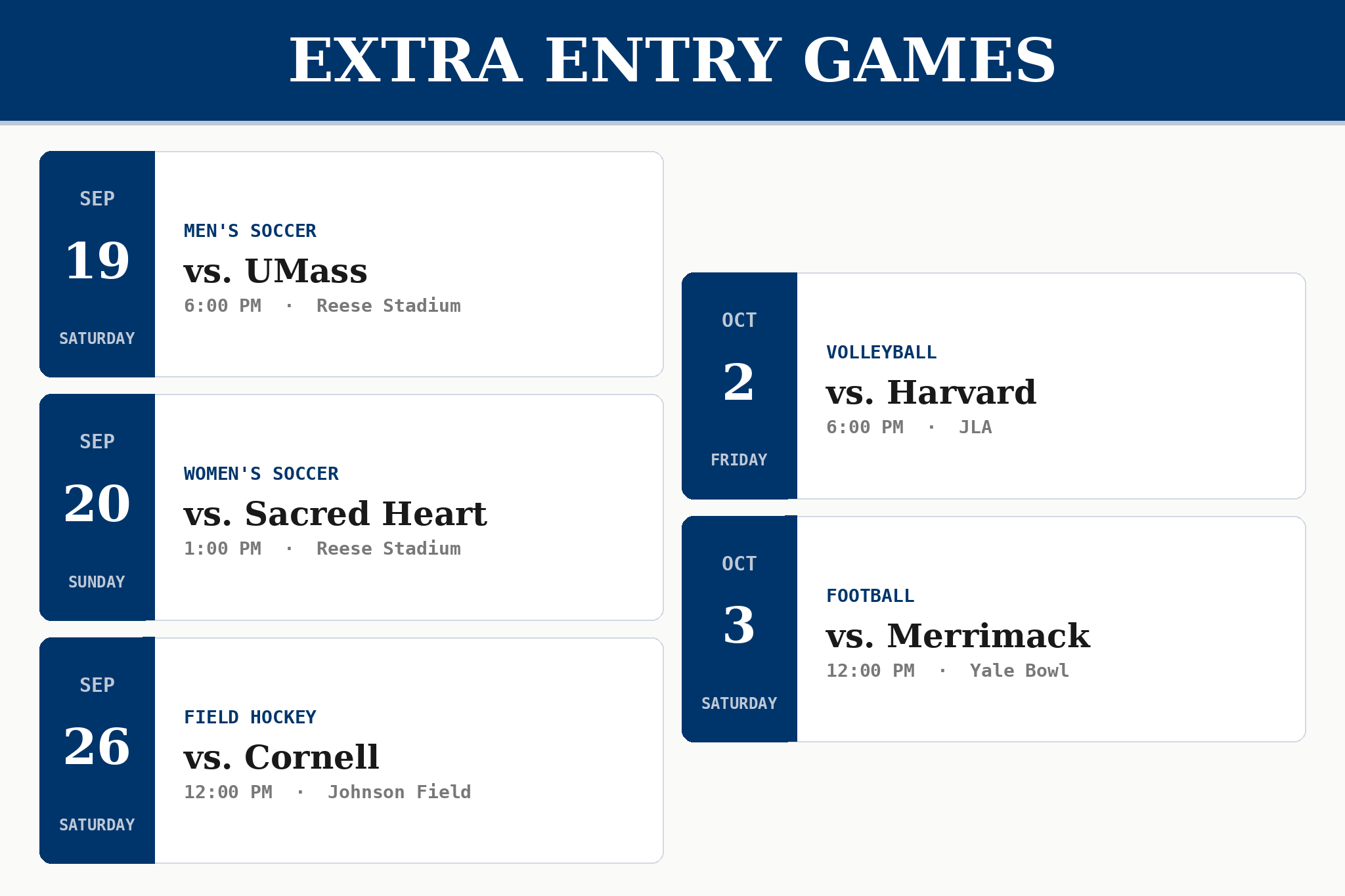 Extra Entry Games schedule: Men's Soccer vs. UMass Sept 19, Women's Soccer vs. Sacred Heart Sept 20, Field Hockey vs. Cornell Sept 26, Volleyball vs. Harvard Oct 2, and Football vs. Merrimack Oct 3 -- scan your Yale ID at these games for an additional lottery entry